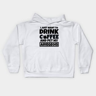 I just want to drink coffee and pet my Ariegeois Kids Hoodie